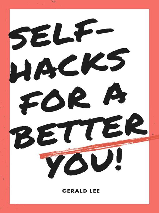 Title details for Self-Hacks for a Better You by GERALD LEE - Wait list